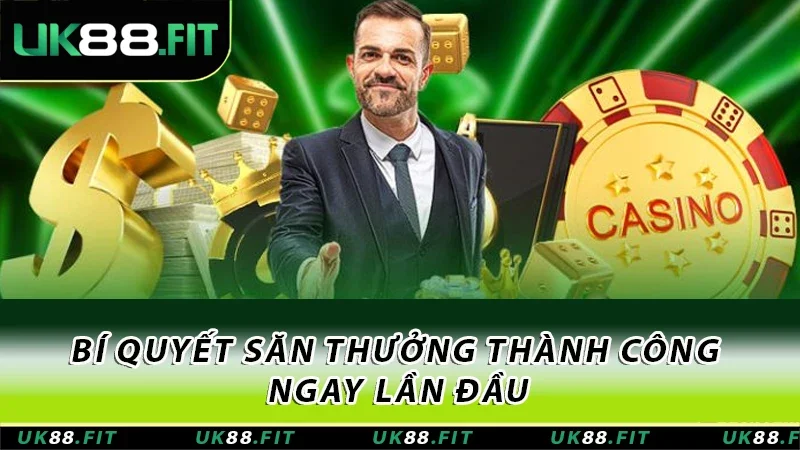 Bí quyết săn thưởng thành công ngay lần đầu Bí quyết săn thưởng thành công ngay lần đầu
