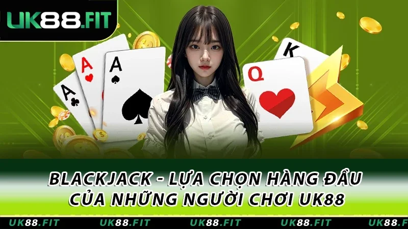 Blackjack - Lựa Chọn Hàng Đầu Của Những Người Chơi UK88 8 Blackjack UK88