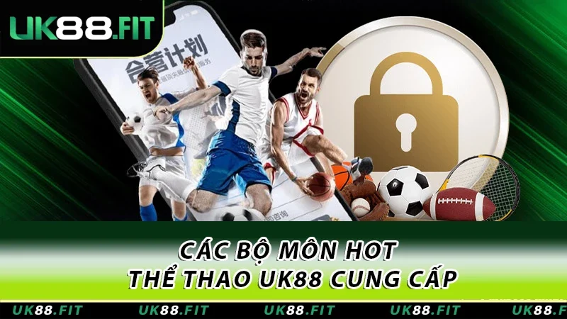 Các bộ môn hot Thể thao UK88 cung cấp Các bộ môn hot Thể thao UK88 cung cấp