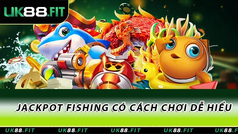 Jackpot Fishing có cách chơi dễ hiểu Jackpot Fishing có cách chơi dễ hiểu