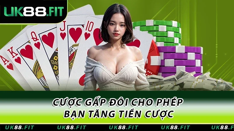 Cược gấp đôi cho phép bạn tăng tiền cược Cược gấp đôi cho phép bạn tăng tiền cược