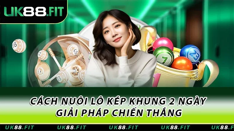 Cách Nuôi Lô Kép Khung 2 Ngày - Giải Pháp Chiến Thắng 3 cách nuôi lô kép khung 2 ngày