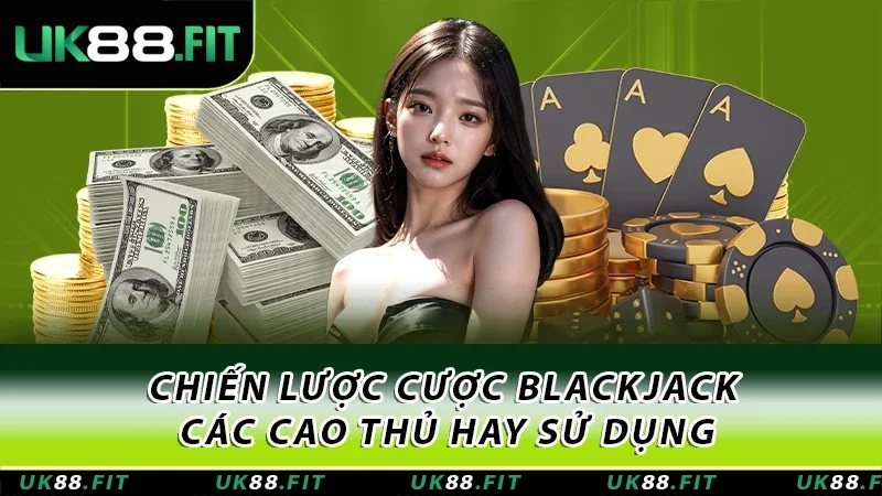 Một vài chiến lược được các cao thủ sử dụng khi chơi Blackjack Một vài chiến lược được các cao thủ sử dụng khi chơi Blackjack