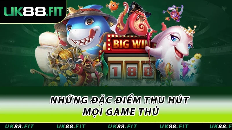 Những đặc điểm thu hút mọi game thủ Những đặc điểm thu hút mọi game thủ