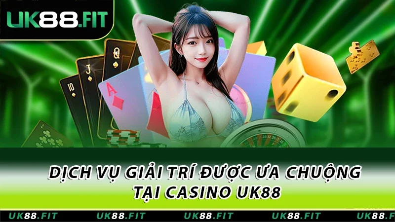 Những dịch vụ giải trí được ưa chuộng tại UK88 Những dịch vụ giải trí được ưa chuộng tại UK88