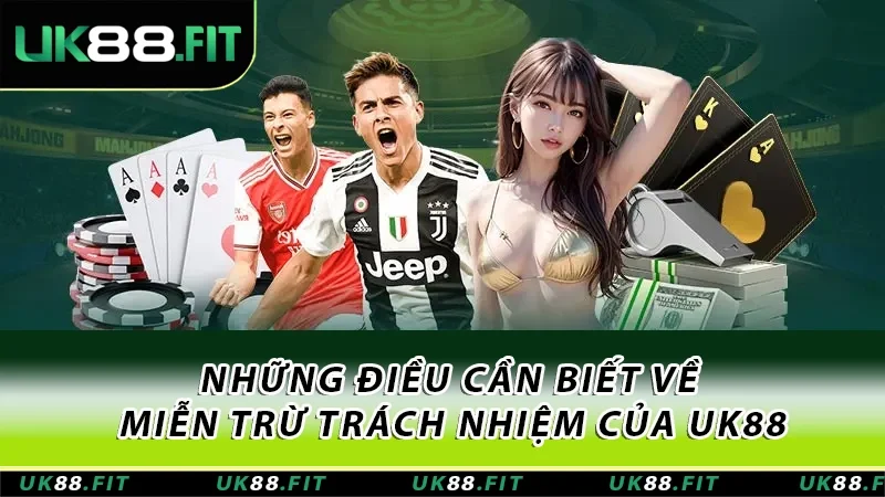 Những điều cần biết về miễn trừ trách nhiệm của UK88 Những điều cần biết về miễn trừ trách nhiệm của UK88