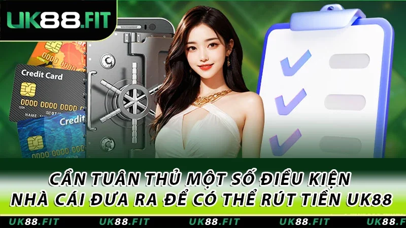 Cần tuân thủ một số điều kiện nhà cái đưa ra để có thể rút tiền UK88 Cần tuân thủ một số điều kiện nhà cái đưa ra để có thể rút tiền UK88