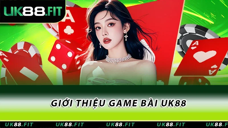 Giới thiệu game bài UK88 Giới thiệu game bài UK88