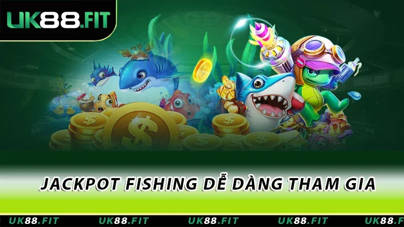 Jackpot Fishing dễ dàng tham gia Jackpot Fishing dễ dàng tham gia