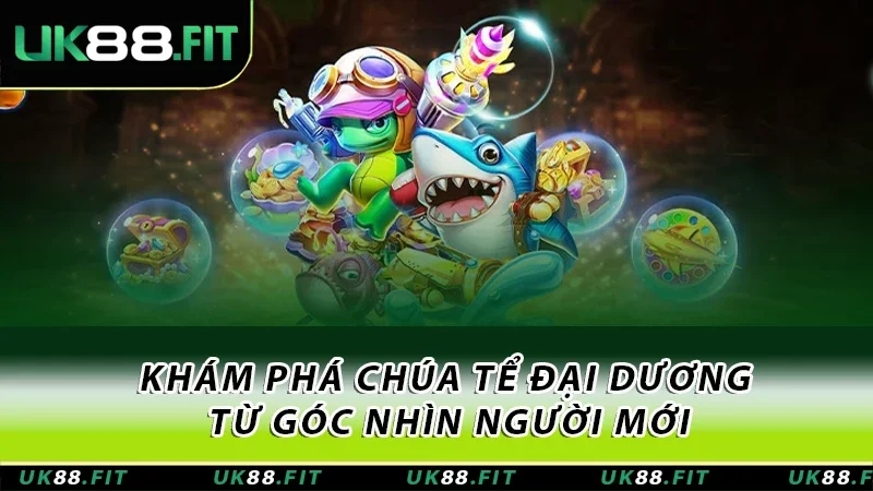 Khám phá chúa tể đại dương từ góc nhìn người mới Khám phá chúa tể đại dương từ góc nhìn người mới
