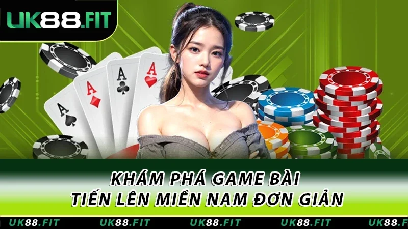 Khám phá game bài Tiến lên miền Nam đơn giản Khám phá game bài Tiến lên miền Nam đơn giản