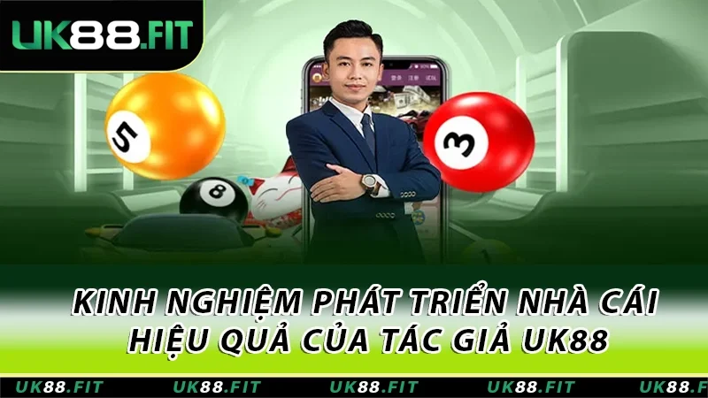Kinh nghiệm phát triển nhà cái hiệu quả của tác giả UK88 Kinh nghiệm phát triển nhà cái hiệu quả của tác giả UK88