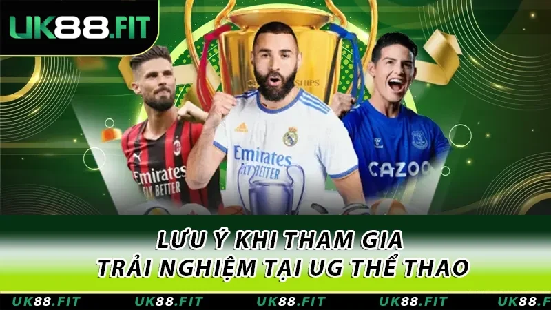 Lưu ý khi tham gia trải nghiệm tại UG thể thao Lưu ý khi tham gia trải nghiệm tại UG thể thao
