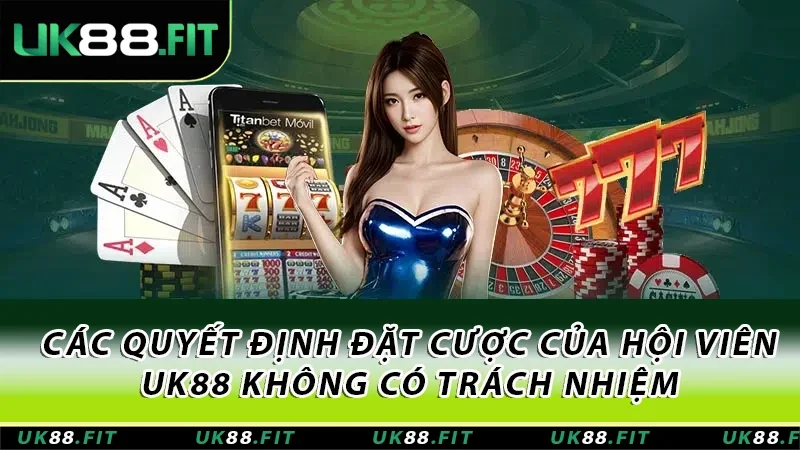 Các quyết định đặt cược của hội viên hệ thống không có trách nhiệm Các quyết định đặt cược của hội viên hệ thống không có trách nhiệm