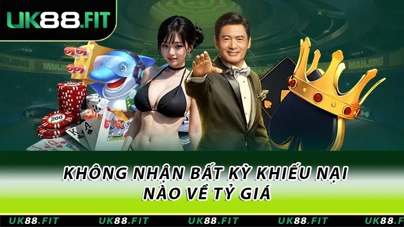 Không nhận bất kỳ khiếu nại nào về tỷ giá Không nhận bất kỳ khiếu nại nào về tỷ giá