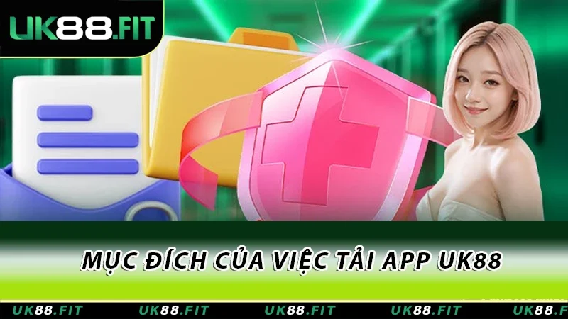 Mục đích của việc tải app UK88 Mục đích của việc tải app UK88
