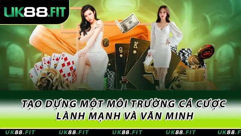 Tạo dựng một môi trường cá cược lành mạnh và văn minh Tạo dựng một môi trường cá cược lành mạnh và văn minh