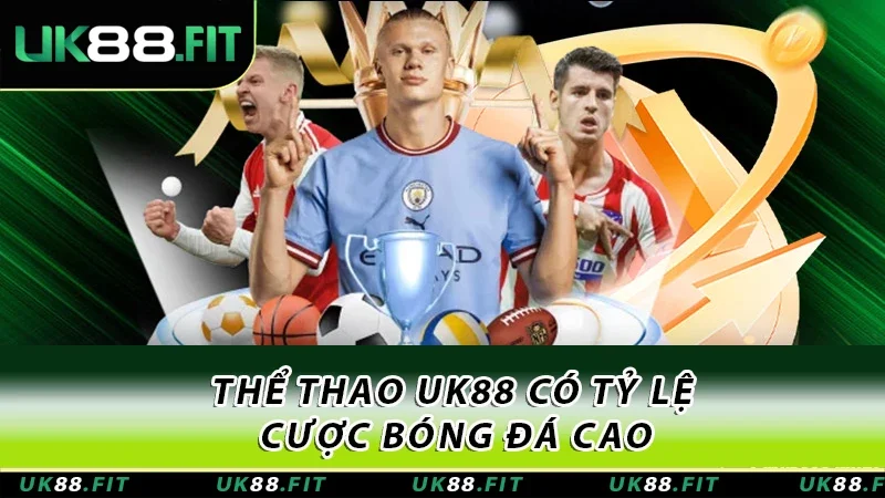 Thể thao UK88 có tỷ lệ cược bóng đá cao Thể thao UK88 có tỷ lệ cược bóng đá cao