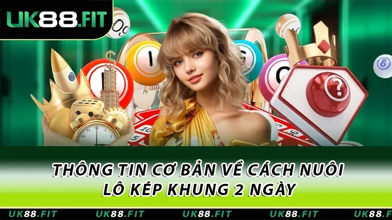 Thông tin cơ bản về cách nuôi lô kép khung 2 ngày Thông tin cơ bản về cách nuôi lô kép khung 2 ngày