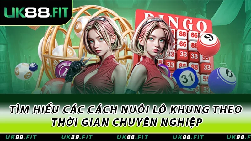 Tìm hiểu các cách nuôi lô khung theo thời gian chuyên nghiệp Tìm hiểu các cách nuôi lô khung theo thời gian chuyên nghiệp