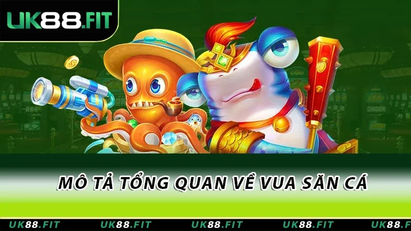 Mô tả tổng quan về Vua săn cá Mô tả tổng quan về Vua săn cá