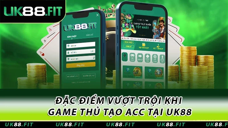 Đặc điểm vượt trội khi game thủ tạo acc tại UK88 Đặc điểm vượt trội khi game thủ tạo acc tại UK88